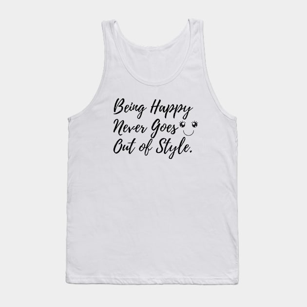 Being Happy Never Goes Out Of Style Tank Top by karolynmarie